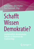 Schafft Wissen Demokratie?: Gesellschaftlich-demokratische Teilhabe als Dimension des Studienerfolgs (German Edition) 3658489804 Book Cover
