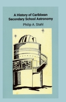 A History of Caribbean Secondary School Astronomy 1300913398 Book Cover