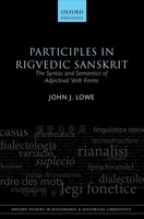 Participles in Rigvedic Sanskrit: The Syntax and Semantics of Adjectival Verb Forms (Oxford Studies in Diachronic and Historical Linguistics) 0198701365 Book Cover