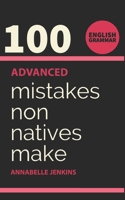 English Grammar: 100 Advanced Mistakes Non Natives Make 169598658X Book Cover