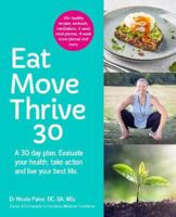 Eat Move Thrive 30: A 30 day plan. Evaluate your health, take action and live your best life. 1838412409 Book Cover