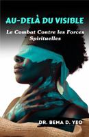 Au-Delà du Visible : Le Combat Contre les Forces Spirituelles (French Edition) 196499327X Book Cover