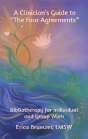 A Clinician's Guide to "The Four Agreements": Bibliotherapy for Individual and Group Work B0CLLKYBRX Book Cover