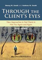 Through the Client's Eyes, Third Edition: New Approaches to Get Clients to Hire You Again and Again 1604420278 Book Cover