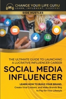 Social Media Influencer: The Ultimate Guide to Building a Profitable Social Media Influencer Career B0CVTV83JC Book Cover