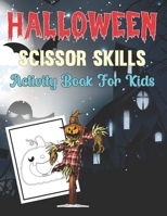 Halloween Scissor Skill Book for Kids: A Halloween Cutting and Coloring Practice Workbook for Toddlers, Preschoolers. B09CTTXFXQ Book Cover