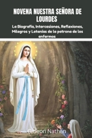 NOVENA NUESTRA SEÑORA DE LOURDES: La Biografía, Intercesiones, Reflexiones, Milagros y Letanías de la patrona de los enfermos (Spanish Edition) B0F3XLDBJB Book Cover