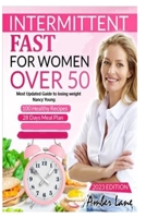 Intermittent Fast For Women over 50: Most Updated Guide to lose weight, reset metabolism B0C9K9ZGGV Book Cover
