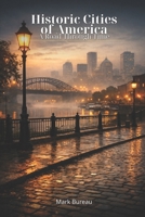 Historic Cities of America: A Road Through Time B0GJ3QYT37 Book Cover