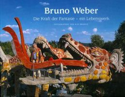 Bruno Weber: Das Kuenstlerische Lebenswerk 377743521X Book Cover