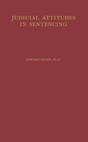 Judicial Attitudes in Sentencing: A Study of the Factors Underlying the Sentencing Practice of the Criminal Court of Philadelphia (Cambridge Studies in Criminology) 0837178347 Book Cover