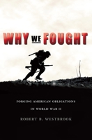 Why We Fought: Forging American Obligations in World War II 1588341305 Book Cover