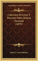 Coleccion De Leyes Y Decretos Sobre Justicia Nacional (1879) 1161035613 Book Cover