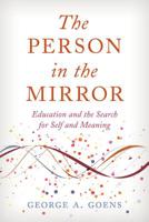 The Person in the Mirror: Education and the Search for Self and Meaning 1475847165 Book Cover