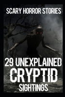 29 UNEXPLAINED SCARY Cryptid Sightings Horror Stories B0B8R6LG7P Book Cover