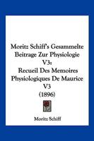 Moritz Schiff's Gesammelte Beitrage Zur Physiologie V3: Recueil Des Memoires Physiologiques De Maurice V3 (1896) 1168155150 Book Cover