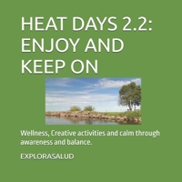 HEAT DAYS 22: ENJOY AND KEEP ON: Wellness, Creative activities and calm through awareness and balance. B0HDG27YX8 Book Cover
