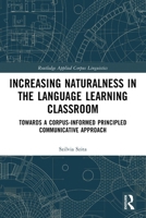 Increasing Naturalness in the Language Learning Classroom: Towards a Corpus-Informed Principled Communicative Approach 1032786671 Book Cover