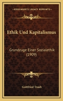 Ethik Und Kapitalismus: Grundzuge Einer Sozialethik (1909) 1161167986 Book Cover
