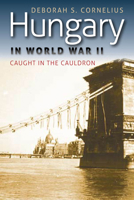 Hungary in World War II: Caught in the Cauldron 0823233448 Book Cover