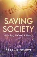 Saving Society with God, Nature, & Music 1637308302 Book Cover