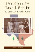 I'll Call It Like I See It : A Lesbian Speaks Out 0985766174 Book Cover