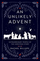 An Unlikely Advent: Extraordinary People of the Christmas Story 1791028977 Book Cover