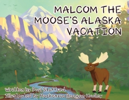 Malcom the Moose's Alaska Vacation 1662920644 Book Cover
