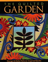 The Quilted Garden: Design and Make Nature Inspired Quilts 1571201033 Book Cover