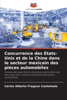 Concurrence des États-Unis et de la Chine dans le secteur mexicain des pièces automobiles (French Edition) 6207048997 Book Cover