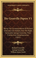 The Grenville Papers V1: Being The Correspondence Of Richard Grenville, Earl Temple, And The Right Honorable George Grenville, Their Friends And Contemporaries 1437335160 Book Cover