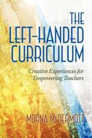 The Left-Handed Curriculum: Creative Experiences for Empowering Teachers 1623961777 Book Cover