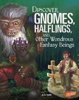 Discover Gnomes, Halflings, and Other Wondrous Fantasy Beings 1515768384 Book Cover