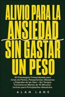 Alivio Para La Ansiedad Sin Gastar Un Peso: 63 Estrategias Comprobadas para Crisis de Pánico, Pensamientos Obsesivos y Espirales de las 3am-Sin ... Principiantes Absolutos (Spanish Edition) B0HCYJGGM9 Book Cover