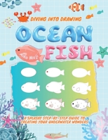 Diving into Drawing Ocean Fish: A Splashy Step-by-Step Guide to Creating Your Underwater Wonders B0CD8W5TD6 Book Cover