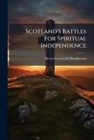 Scotland's Battles For Spiritual Independence 1286344794 Book Cover