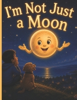 I'm Not Just a Moon B0H5RBFB1H Book Cover