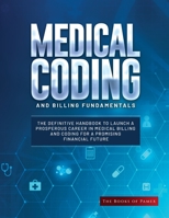 Medical Coding and Billing Fundamentals: The Definitive Handbook to Launch a Prosperous Career in Medical Billing and Coding for a Promising Financial 1803621230 Book Cover
