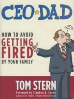 CEO Dad: How to Avoid Getting Fired by Your Family 0891062254 Book Cover