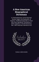 A New American Biographical Dictionary; or, Remembrancer of the Departed Heroes, Sages, and Statesmen of America 1275605869 Book Cover