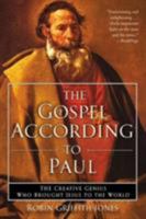 The Gospel According to Paul: The Creative Genius Who Brought Jesus to the World 006009656X Book Cover