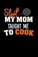 Shit My Mom Taught Me To Cook 172568148X Book Cover