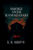 Smoke Over Kamagasaki: A Haunting Psychological Horror of Mirrors, Silence, and Smoke B0G3XGH6PG Book Cover