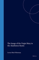 The Image of the Virgin Mary in the Akathistos Hymn 9004120882 Book Cover