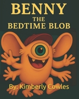 Benny the Bedtime Blob: Making Friends B0FC6DLBWG Book Cover