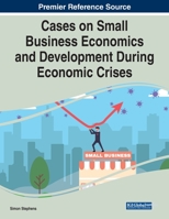 Cases on Small Business Economics and Development During Economic Crises 1799876586 Book Cover