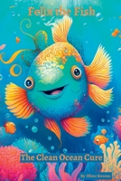 Felix the Fish: The Clean Ocean Cure B0BXMX14MV Book Cover