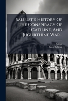 Sallust's History Of The Conspiracy Of Catiline, And Jugurthine War... 1275593976 Book Cover