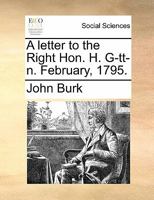 A letter to the Right Hon. H. G-tt-n. February, 1795. 1140819712 Book Cover