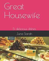Great Housewife: 5 Delicious Dishes 1799087689 Book Cover